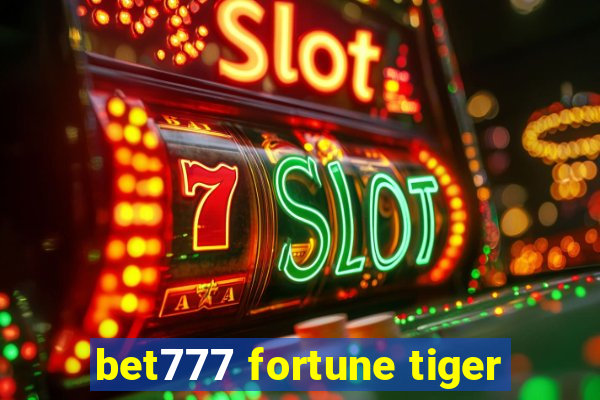 bet777 fortune tiger